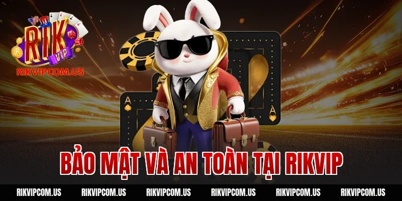 Bảo Mật Và An Toàn Tại Rikvip